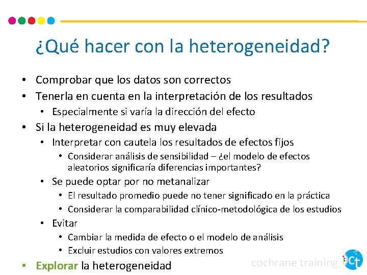 ¿Qué hacer con la heterogeneidad? • Comprobar que los datos son correctos • Tenerla