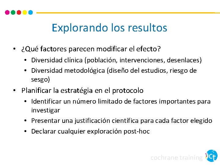 Explorando los resultos • ¿Qué factores parecen modificar el efecto? • Diversidad clínica (población,