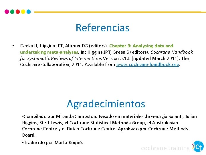 Referencias • Deeks JJ, Higgins JPT, Altman DG (editors). Chapter 9: Analysing data and