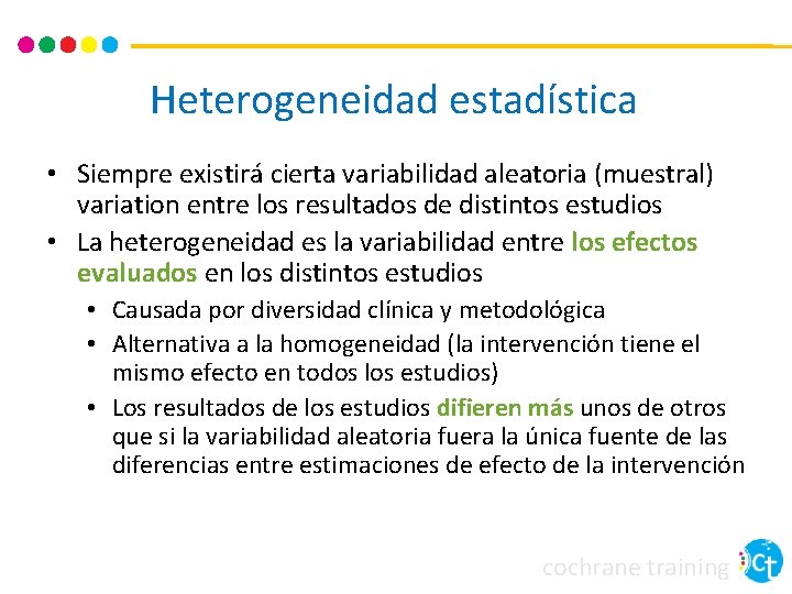 Heterogeneidad estadística • Siempre existirá cierta variabilidad aleatoria (muestral) variation entre los resultados de