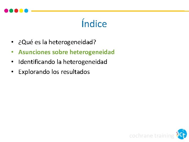 Índice • • ¿Qué es la heterogeneidad? Asunciones sobre heterogeneidad Identificando la heterogeneidad Explorando