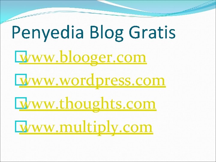 Penyedia Blog Gratis � www. blooger. com � www. wordpress. com � www. thoughts.