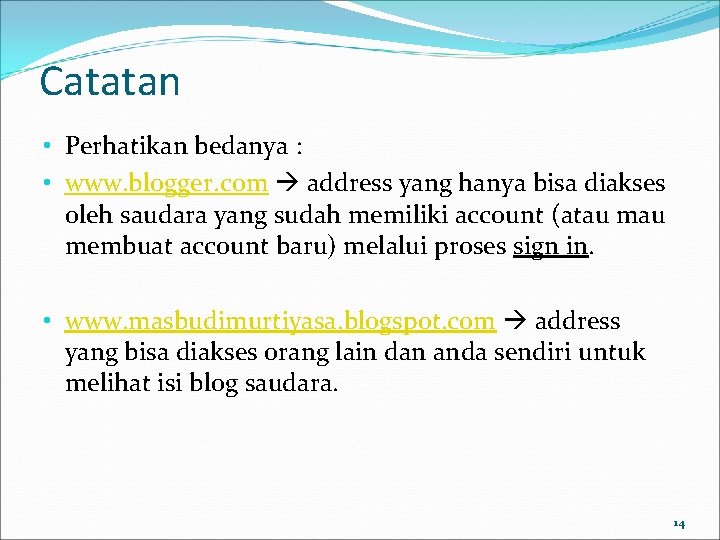 Catatan • Perhatikan bedanya : • www. blogger. com address yang hanya bisa diakses