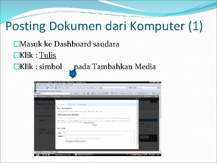 Posting Dokumen dari Komputer (1) �Masuk ke Dashboard saudara �Klik : Tulis �Klik :