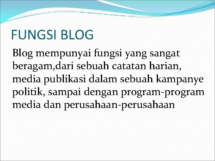 FUNGSI BLOG Blog mempunyai fungsi yang sangat beragam, dari sebuah catatan harian, media publikasi