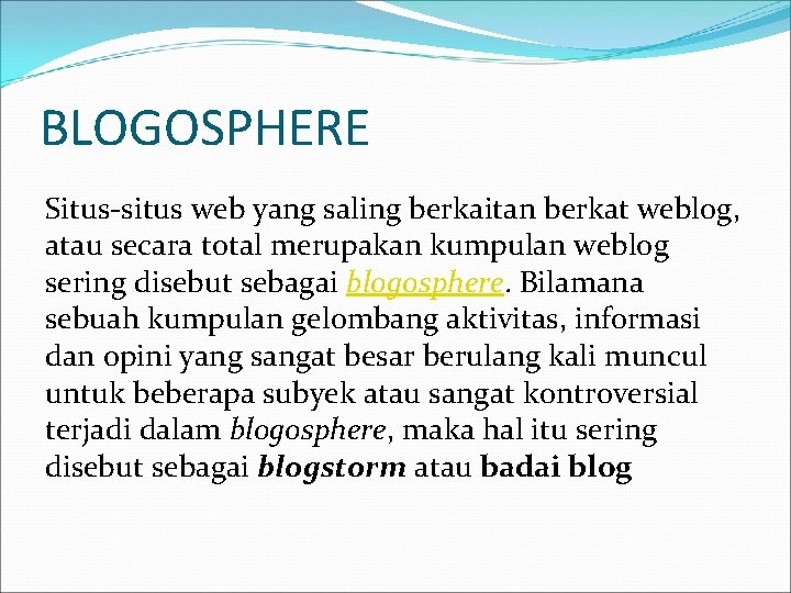 BLOGOSPHERE Situs-situs web yang saling berkaitan berkat weblog, atau secara total merupakan kumpulan weblog