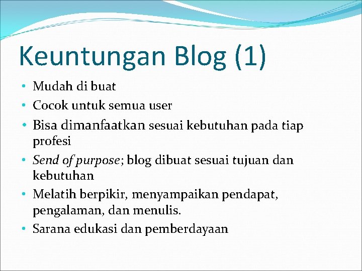 Keuntungan Blog (1) • Mudah di buat • Cocok untuk semua user • Bisa