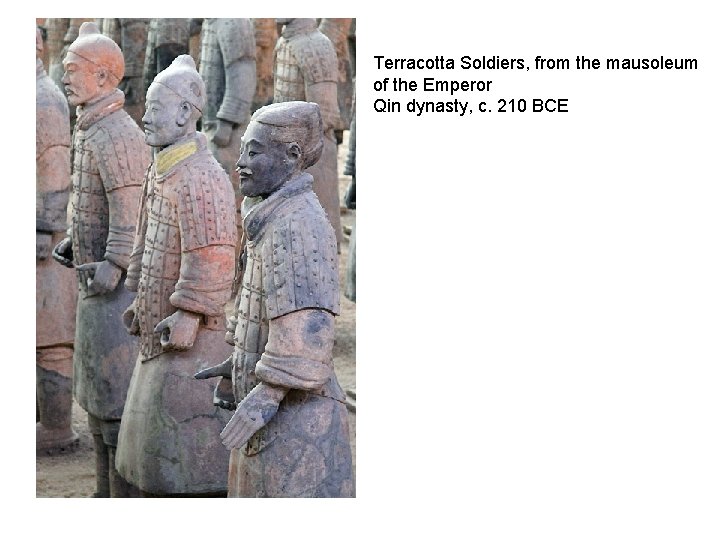 Terracotta Soldiers, from the mausoleum of the Emperor Qin dynasty, c. 210 BCE 