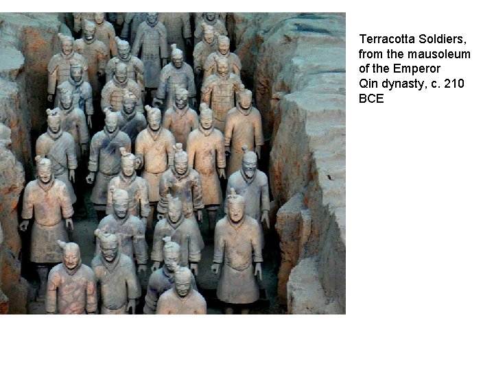 Terracotta Soldiers, from the mausoleum of the Emperor Qin dynasty, c. 210 BCE 