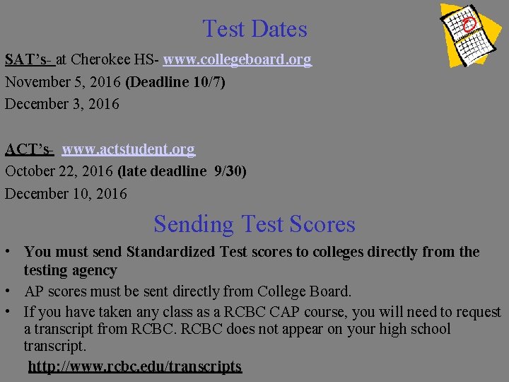 Test Dates SAT’s- at Cherokee HS- www. collegeboard. org November 5, 2016 (Deadline 10/7)