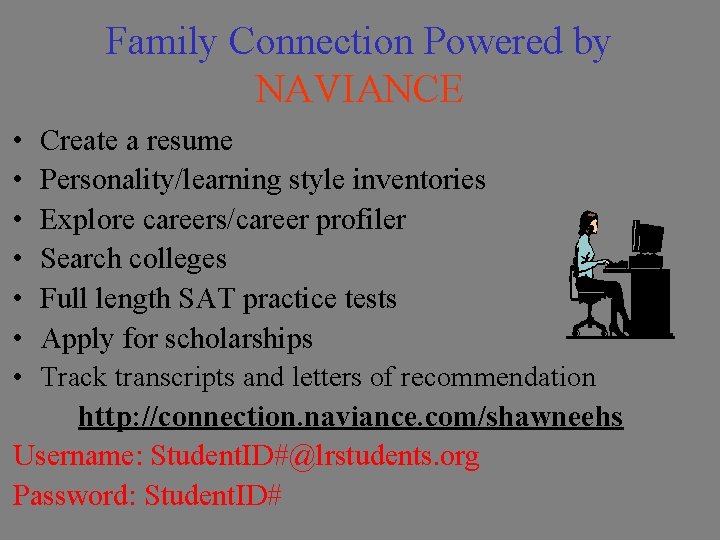 Family Connection Powered by NAVIANCE • • Create a resume Personality/learning style inventories Explore