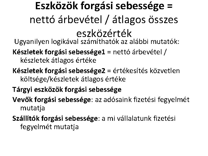 Eszközök forgási sebessége = nettó árbevétel / átlagos összes eszközérték Ugyanilyen logikával számíthatók az