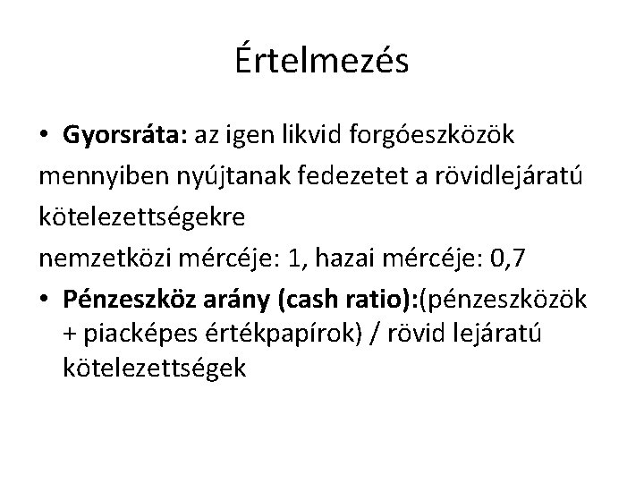 Értelmezés • Gyorsráta: az igen likvid forgóeszközök mennyiben nyújtanak fedezetet a rövidlejáratú kötelezettségekre nemzetközi