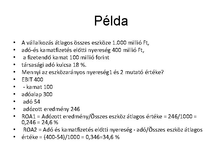 Példa A vállalkozás átlagos összes eszköze 1. 000 millió Ft, adó-és kamatfizetés előtti nyereség