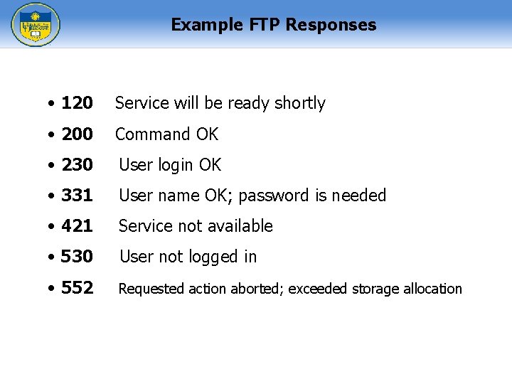 Example FTP Responses • 120 Service will be ready shortly • 200 Command OK