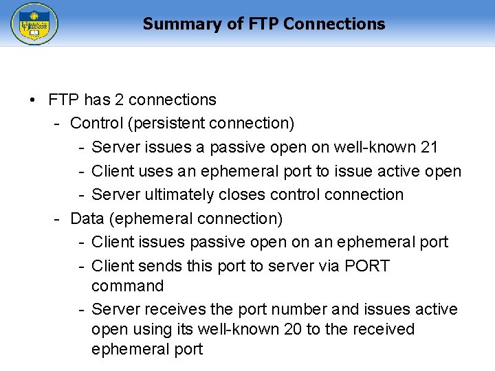 Summary of FTP Connections • FTP has 2 connections - Control (persistent connection) -