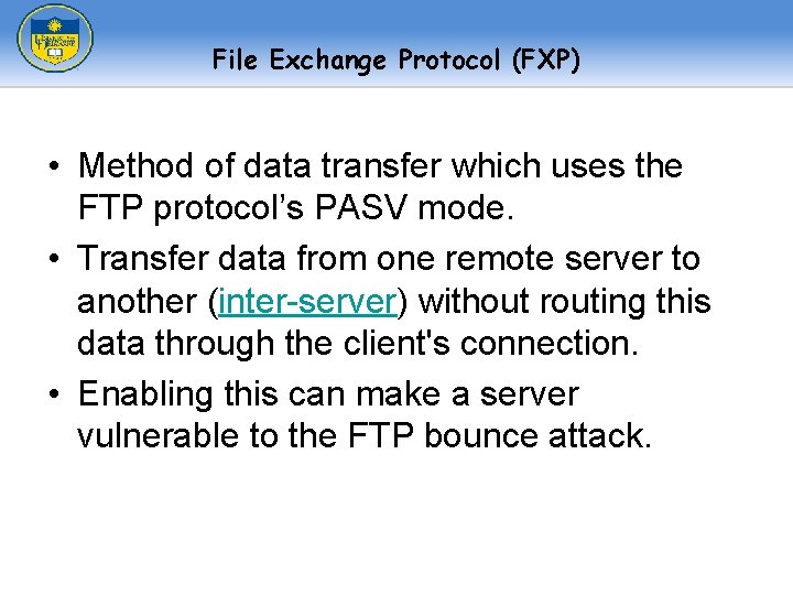 File Exchange Protocol (FXP) • Method of data transfer which uses the FTP protocol’s