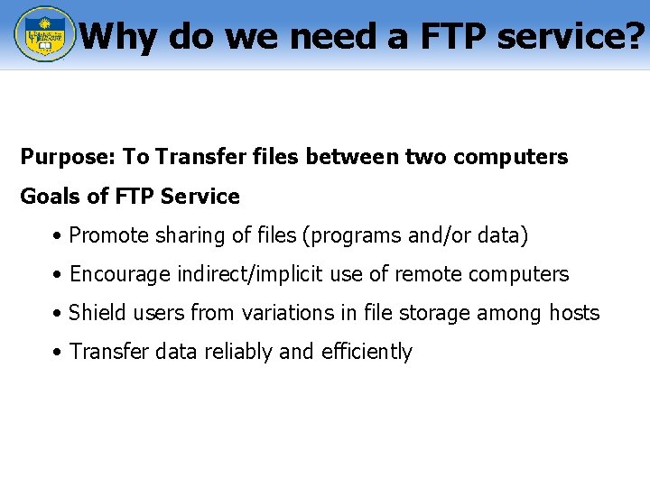 Why do we need a FTP service? Purpose: To Transfer files between two computers