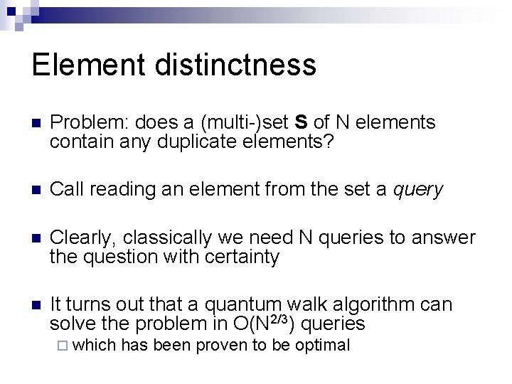 Element distinctness n Problem: does a (multi-)set S of N elements contain any duplicate