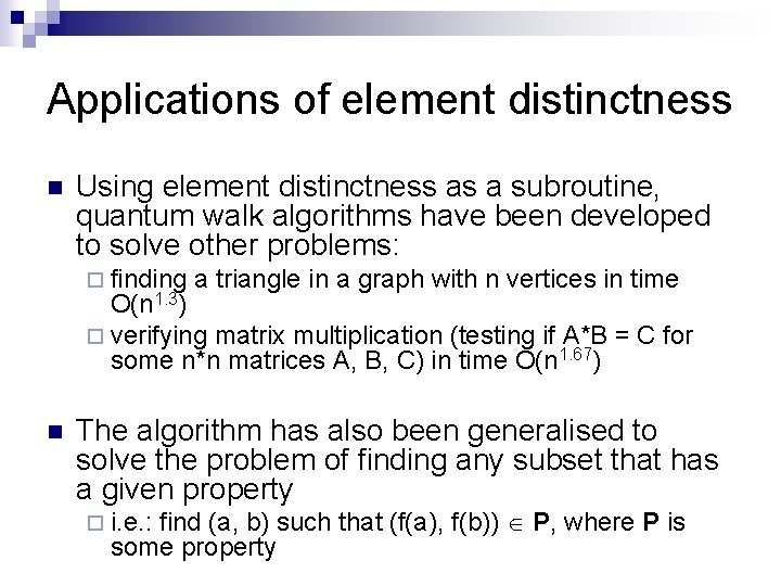 Applications of element distinctness n Using element distinctness as a subroutine, quantum walk algorithms