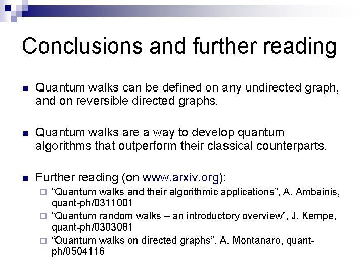 Conclusions and further reading n Quantum walks can be defined on any undirected graph,