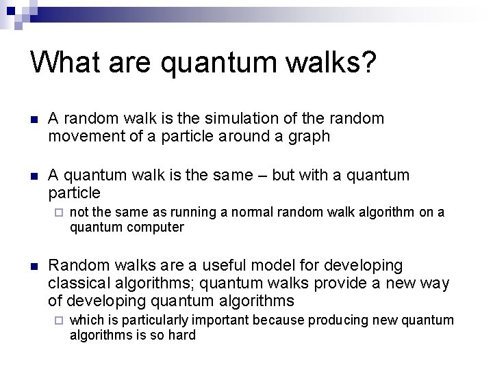 What are quantum walks? n A random walk is the simulation of the random