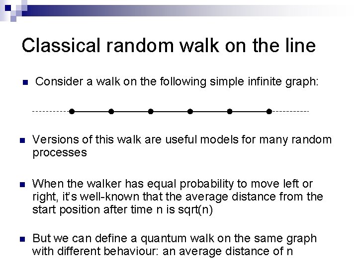 Classical random walk on the line n Consider a walk on the following simple