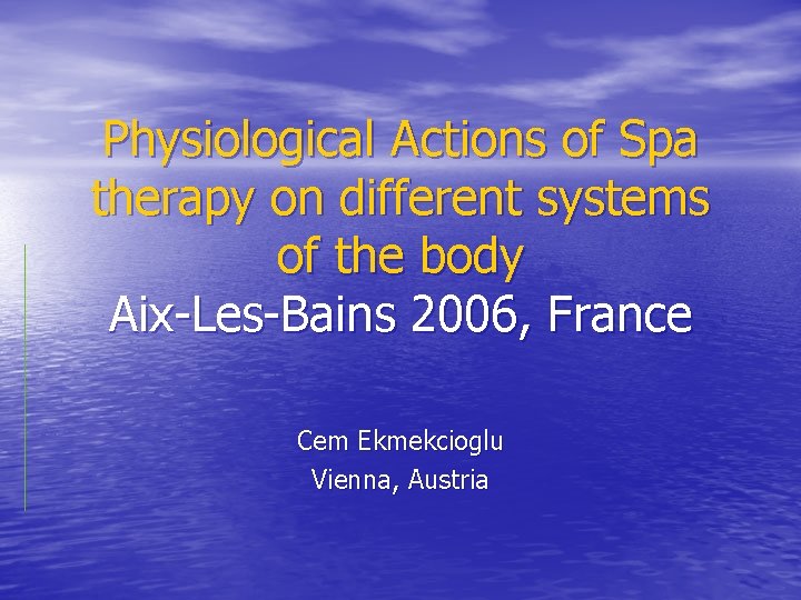 Physiological Actions of Spa therapy on different systems of the body Aix-Les-Bains 2006, France