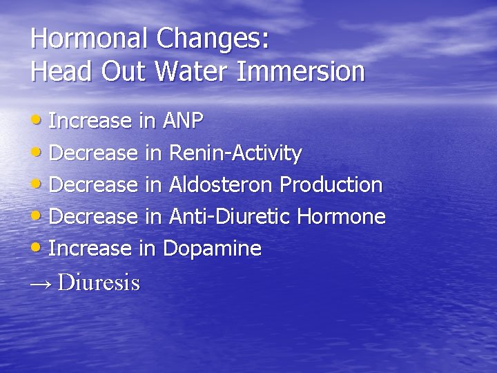 Hormonal Changes: Head Out Water Immersion • Increase in ANP • Decrease in Renin-Activity