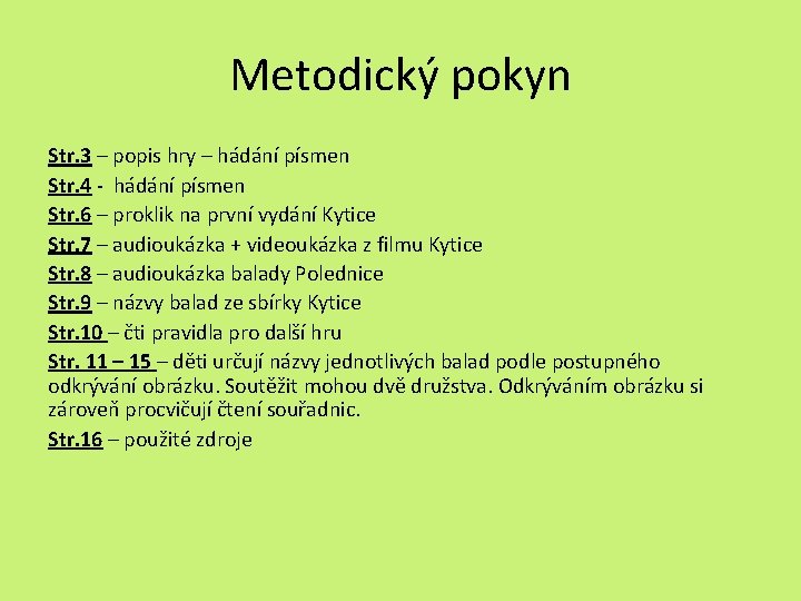 Metodický pokyn Str. 3 – popis hry – hádání písmen Str. 4 - hádání