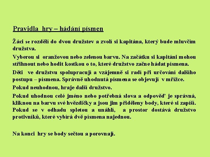 Pravidla hry – hádání písmen Žáci se rozdělí do dvou družstev a zvolí si