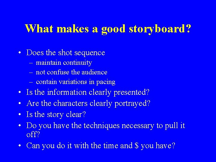 What makes a good storyboard? • Does the shot sequence – maintain continuity –