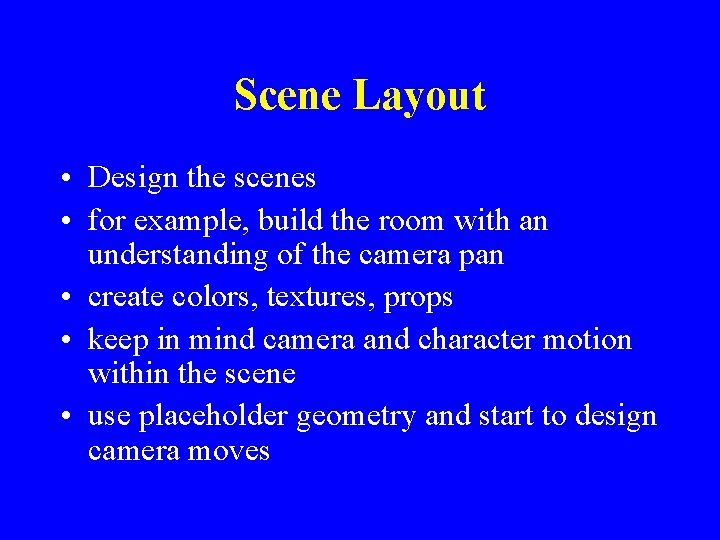 Scene Layout • Design the scenes • for example, build the room with an