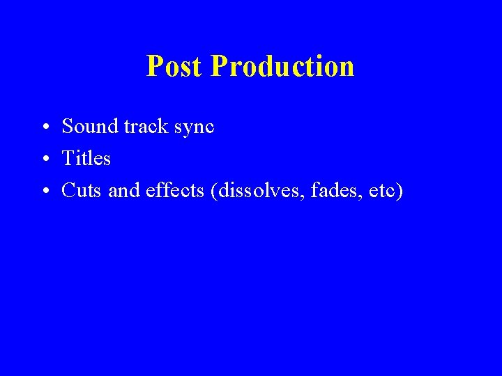 Post Production • Sound track sync • Titles • Cuts and effects (dissolves, fades,