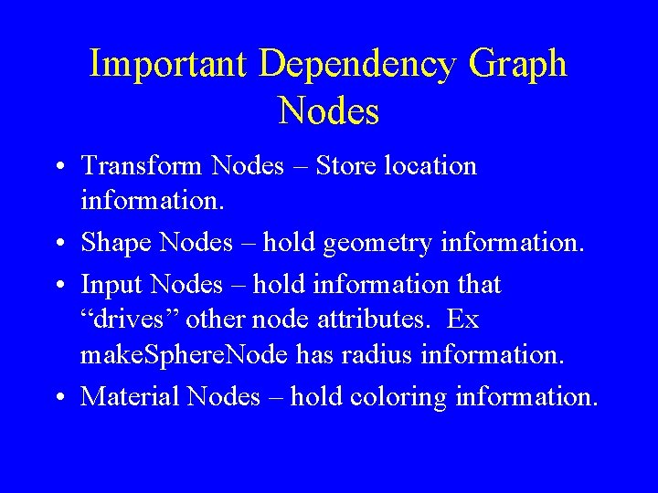 Important Dependency Graph Nodes • Transform Nodes – Store location information. • Shape Nodes