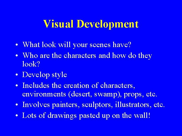 Visual Development • What look will your scenes have? • Who are the characters