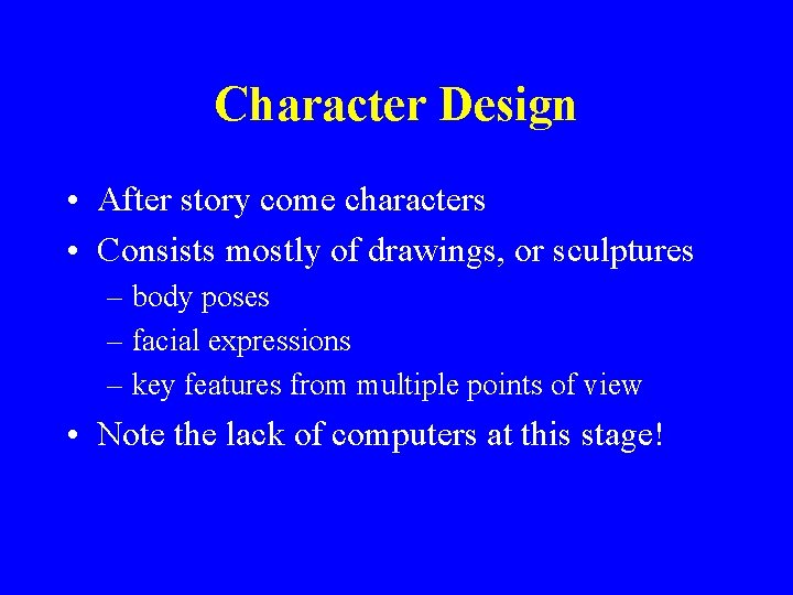 Character Design • After story come characters • Consists mostly of drawings, or sculptures
