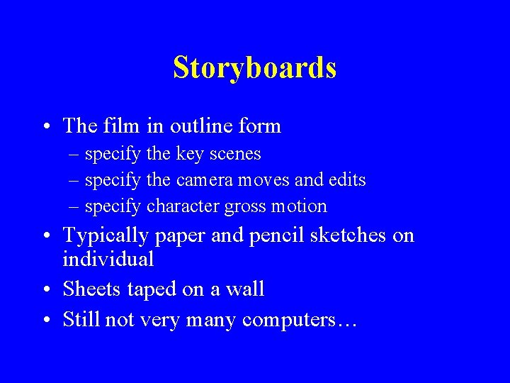 Storyboards • The film in outline form – specify the key scenes – specify
