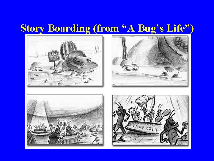 Story Boarding (from “A Bug’s Life”) 