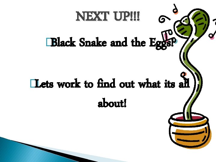 NEXT UP!!! �Black �Lets Snake and the Eggs! work to find out what its