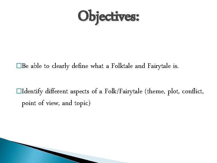 Objectives: �Be able to clearly define what a Folktale and Fairytale is. �Identify different