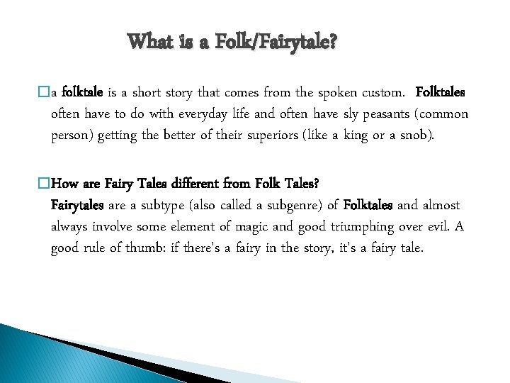 What is a Folk/Fairytale? �a folktale is a short story that comes from the