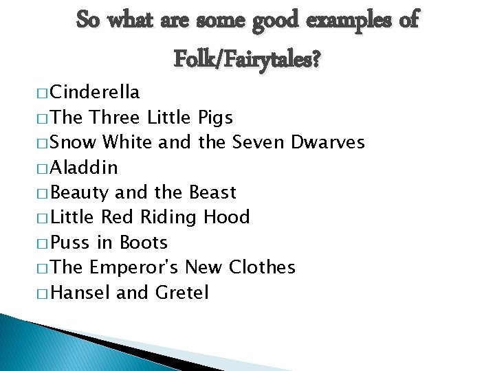 So what are some good examples of Folk/Fairytales? � Cinderella � The Three Little