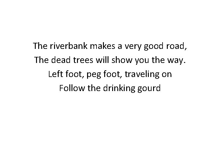 The riverbank makes a very good road, The dead trees will show you the