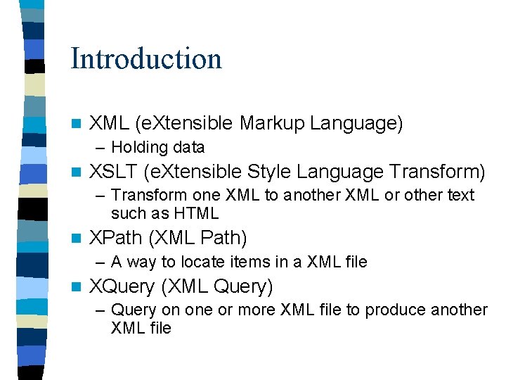 Introduction n XML (e. Xtensible Markup Language) – Holding data n XSLT (e. Xtensible