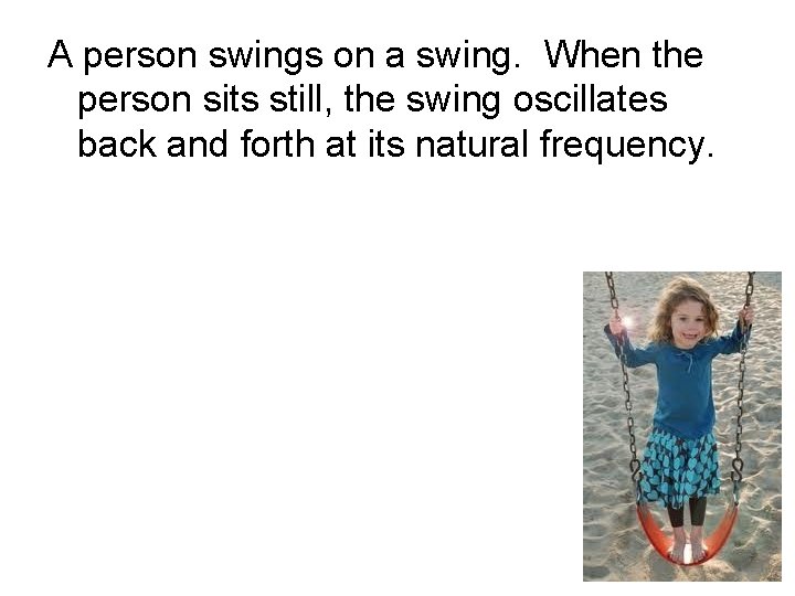 A person swings on a swing. When the person sits still, the swing oscillates