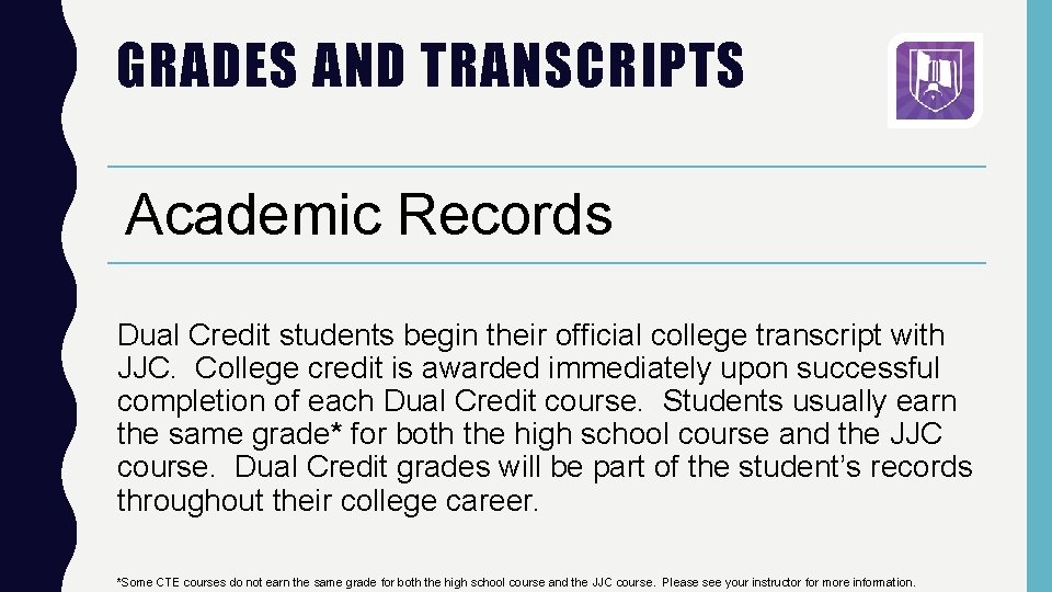 GRADES AND TRANSCRIPTS Academic Records Dual Credit students begin their official college transcript with