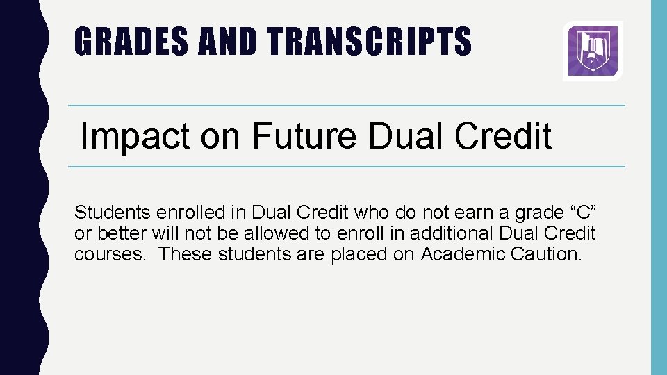 GRADES AND TRANSCRIPTS Impact on Future Dual Credit Students enrolled in Dual Credit who