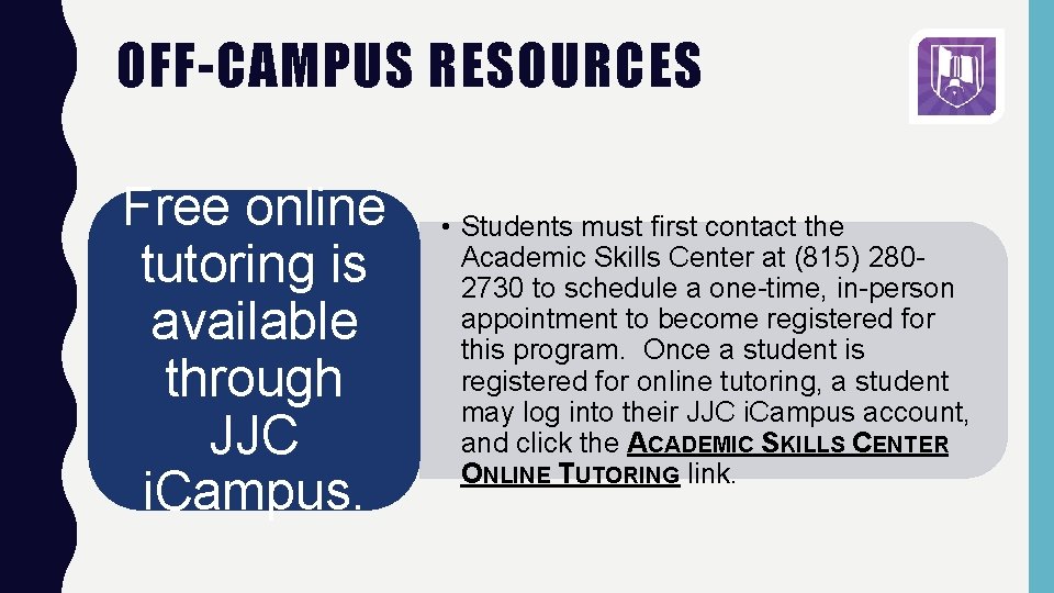 OFF-CAMPUS RESOURCES Free online tutoring is available through JJC i. Campus. • Students must