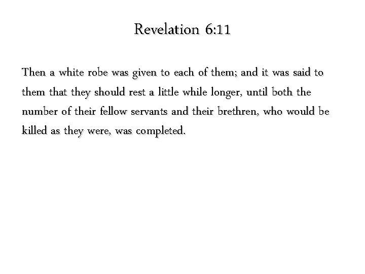 Revelation 6: 11 Then a white robe was given to each of them; and